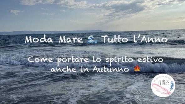Moda mare tutto l’anno: come portare lo spirito estivo anche in autunno, con Beach Vibes!