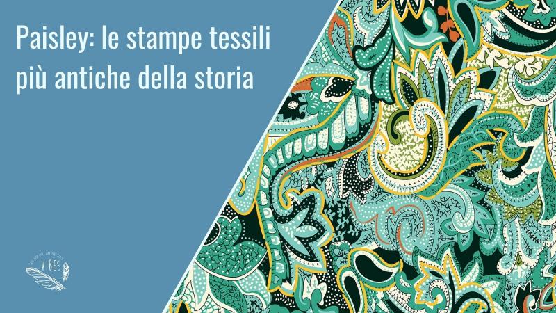 Dal Paisley, antica stampa, al Forest la Nuova Collezione Vibes!